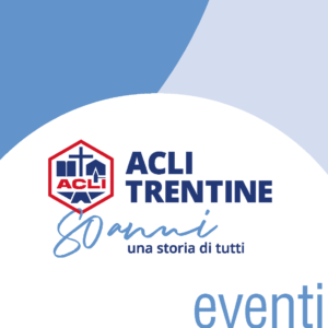 ACLI Trentine: 80 anni di impegno per la comunità trentina all'insegna della pace, lavoro e solidarie